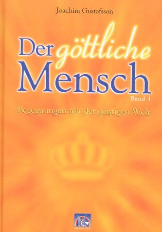 Joachim Gustafsson - Der göttliche Mensch, Bd.1, Begegnungen mit der geistigen Welt - Preis vom 02.10.2026 23:42:20 h