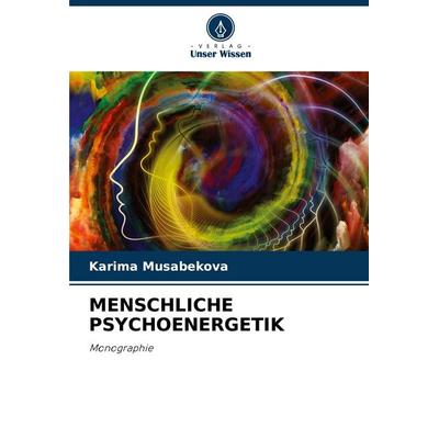 Menschliche Psychoenergetik, Taschenbuch von Karima Musabekova, Verlag Unser Wissen, 978-620-8-51751-9