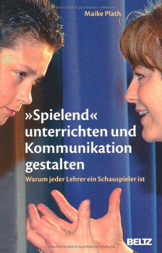Maike Plath - »Spielend« unterrichten und Kommunikation gestalten: Warum jeder Lehrer ein Schauspieler ist - Preis vom 09.10.2026 07:28:09 h