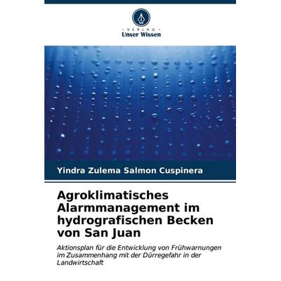 Agroklimatisches Alarmmanagement im hydrografischen Becken von San Juan, Taschenbuch von Yindra Zulema Salmon Cuspinera, Verlag Unser Wissen,