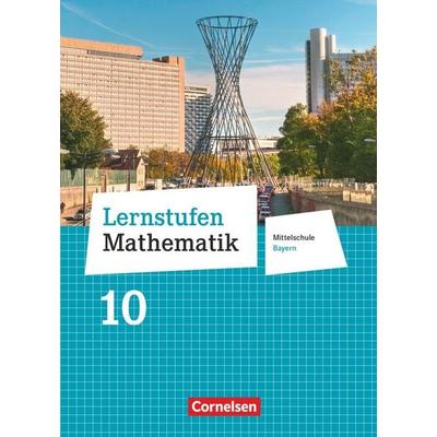 Lernstufen Mathematik - Mittelschule Bayern 2017 - 10. Jahrgangsstufe, Gebundene Ausgabe von Dirk Lüer,Corina Engelstätter,Christian Geus,Patricia