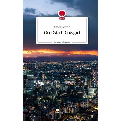 Großstadt Cowgirl. Life is a Story - story.one, Gebundene Ausgabe von Anneli Cowgirl, Storylution, 978-3-7115-8063-4