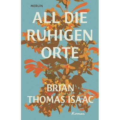 All die ruhigen Orte, Taschenbuch von Brian Thomas Isaac, Merlin, 978-3-87536-352-4
