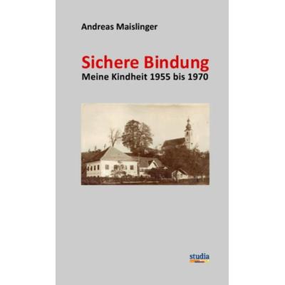 Sichere Bindung, Gebundene Ausgabe von Andreas Maislinger, Studia Universitätsverlag Innsbruck, 978-3-99105-050-6