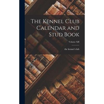 The Kennel Club Calendar and Stud Book; Volume XII, Gebundene Ausgabe von The Kennel Club, Creative Media Partners, LLC, 978-1-01-730244-8