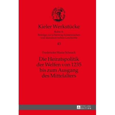 Die Heiratspolitik der Welfen von 1235 bis zum Ausgang des Mittelalters, Gebundene Ausgabe von Frederieke M. Schnack, Peter Lang GmbH, Internationaler