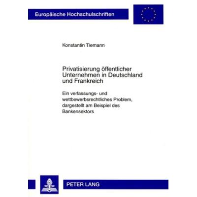 Privatisierung oeffentlicher Unternehmen in Deutschland und Frankreich, Taschenbuch von Konstantin Tiemann, Peter Lang GmbH, Internationaler Verlag