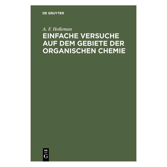 De Gruyter Einfache Versuche auf dem Gebiete der organischen Chemie (Deutsch, Hardcover, A. F. Holleman, Arnold Frederik Holleman) (39025670)
