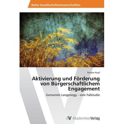Aktivierung und Förderung von Bürgerschaftlichem Engagement, Taschenbuch von Roman Kopf, AV Akademikerverlag, 978-3-639-45607-3