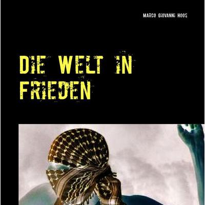 Die Welt in Frieden, Gebundene Ausgabe von Marco Giovanni Hoos, BoD – Books on Demand, 978-3-7431-6807-7