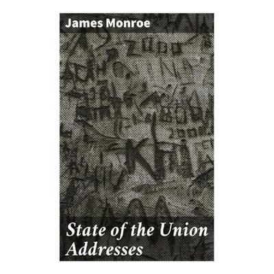 State of the Union Addresses, Taschenbuch von James Monroe, Good Press, 978-80-272-9802-0