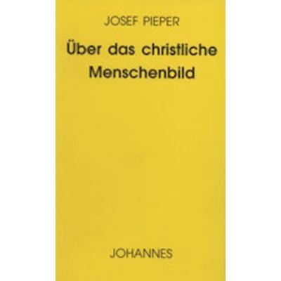 Über das christliche Menschenbild, Taschenbuch von Josef Pieper, Johannes Verlag, 978-3-89411-328-5
