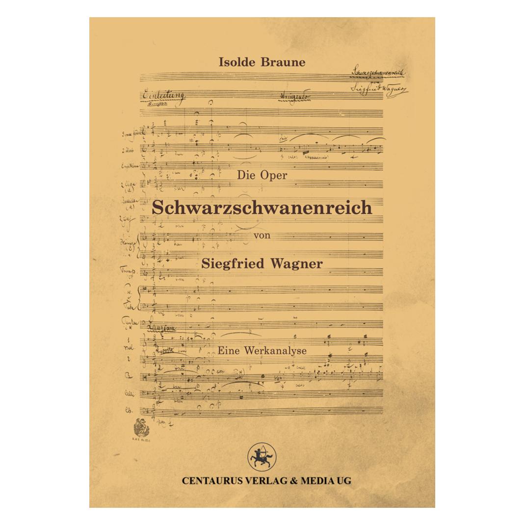 Centaurus Die Oper Schwarzschwanenreich von Siegfried Wagner (Deutsch, Softcover, Isolde Braune) (55496140)