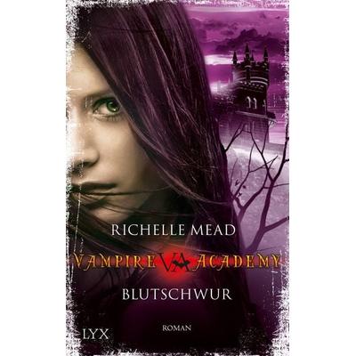 Vampire Academy - Blutschwur (Band 4), Taschenbuch von Richelle Mead, Lyx