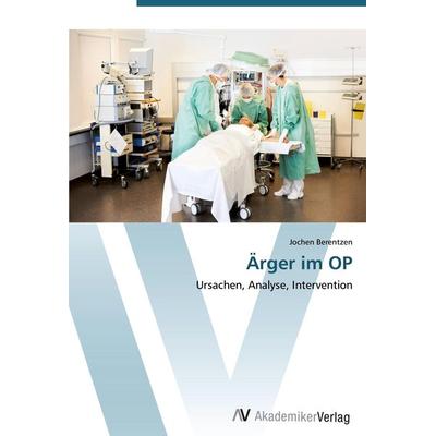 Ärger im OP, Taschenbuch von Jochen Berentzen, AV Akademikerverlag, 978-3-639-44905-1