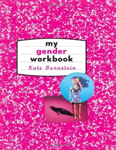 Kate Bornstein - My Gender Workbook: How to Become a Real Man, a Real Woman, the Real You, or Something Else Entirely: How to Become the Kind of Man or Woman You ... You Could Be...or Something Else Entirely - Preis vom 09.10.2026 07:28:09 h