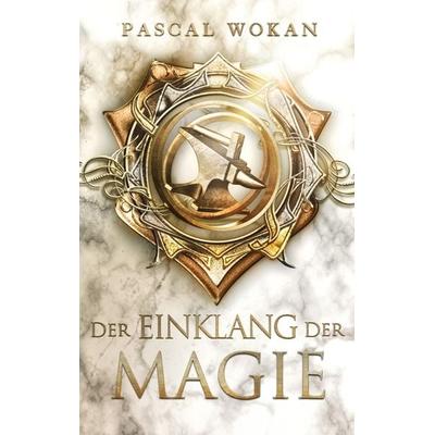 Der Einklang der Magie, Taschenbuch von Pascal Wokan, BoD – Books on Demand, 978-3-7460-7826-7