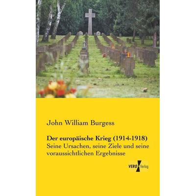 Der europäische Krieg (1914-1918), Taschenbuch von John William Burgess, BoD - Books on Demand, 978-3-95610-493-0