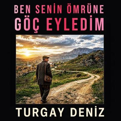 Ben Senin Ömrüne Göç Eyledim - Turgay Deniz, Audio, 4070169129160