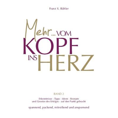 Mehr... Kopf ins Herz, Gebundene Ausgabe von Franz X. Bühler, Menani GmbH