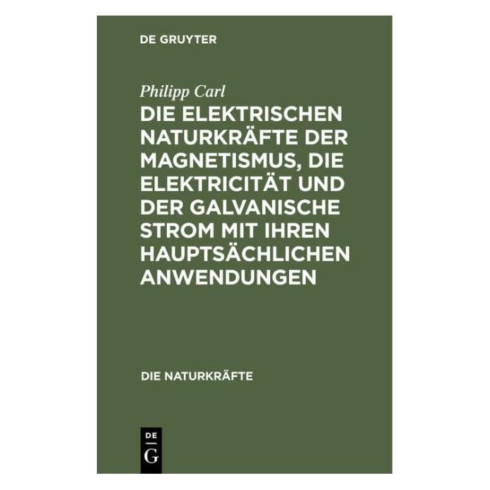 De Gruyter Carl:Die elektrischen Naturkräfte der M (Deutsch, Hardcover, Philipp Carl) (67826599)