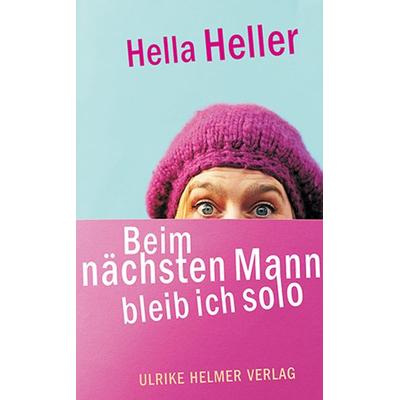 Beim nächsten Mann bleib ich solo, Gebundene Ausgabe von Hella Heller, Ulrike Helmer Verlag
