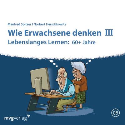 Wie Erwachsene denken III: 60 plus Jahre - Manfred Spitzer,Norbert Herschkowitz, Audio, 9783961213481