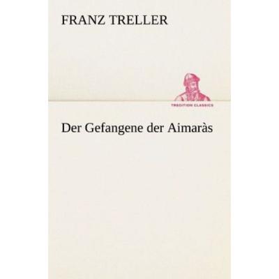Der Gefangene der Aimaràs, Taschenbuch von Franz Treller, Tredition, 978-3-8424-9402-2