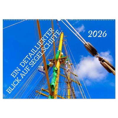 Ein detaillierter Blick auf Segelschiffe (Wandkalender 2026 DIN A2 quer), CALVENDO Monatskalender