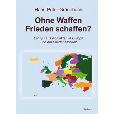 Ohne Waffen Frieden schaffen?, Taschenbuch von Hans-Peter Grünebach, Engelsdorfer Verlag, 978-3-96940-384-6