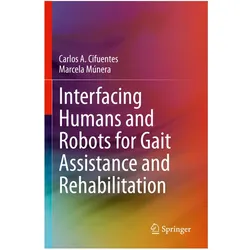 Interfacing Humans and Robots for Gait Assistance and Rehabilitation, Fachbücher von Carlos A. Cifuentes, Marcela Múnera