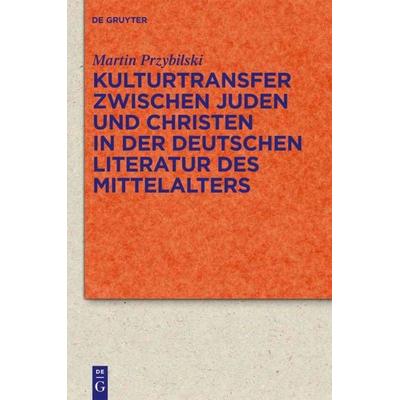 Kulturtransfer zwischen Juden und Christen in der deutschen Literatur des Mittelalters, Gebundene Ausgabe von Martin Przybilski, De Gruyter,