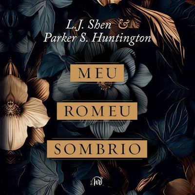 Meu Romeu sombrio – O dark romance de L.J. Shen e Parker S. Huntington é uma releitura moderna de Romeu e Julieta e A Bela e a Fera - L.J. Shen,Parker