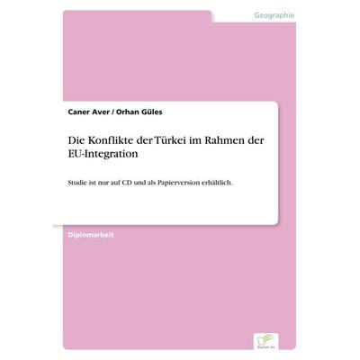 Die Konflikte der Türkei im Rahmen der EU-Integration, Taschenbuch von Caner Aver,Orhan Güles, GRIN, 978-3-8386-6955-7