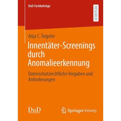 Innentäter-Screenings durch Anomalieerkennung, Taschenbuch von Anja C. Teigeler, Springer Fachmedien Wiesbaden GmbH, 978-3-658-43756-5