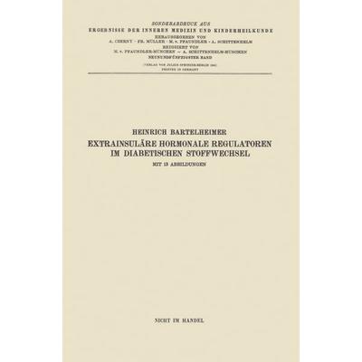 Extrainsuläre hormonale Regulatoren im diabetischen Stoffwechsel, Taschenbuch von Heinrich Bartelheimer, Springer Berlin, 978-3-662-27265-7