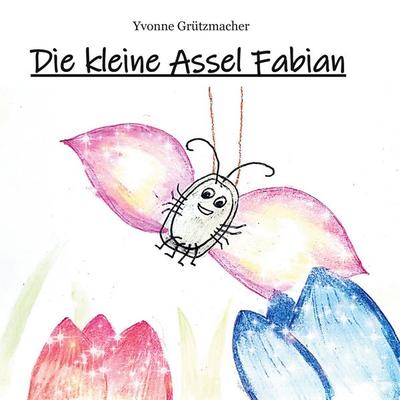 Die kleine Assel Fabian, Gebundene Ausgabe von Yvonne Grützmacher, BoD – Books on Demand, 978-3-7543-6070-5