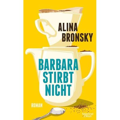Barbara stirbt nicht, Gebundene Ausgabe von Alina Bronsky, Kiepenheuer & Witsch, 978-3-462-00072-6