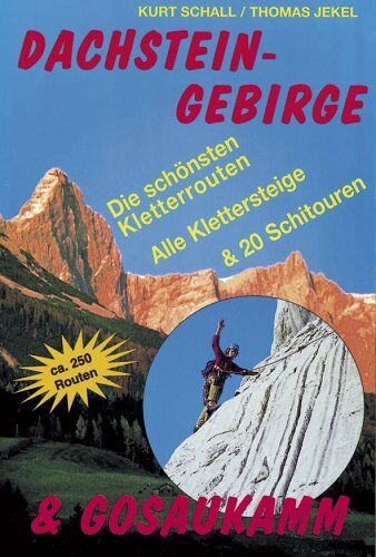 Kurt Schall - Dachsteingebirge & Gosaukamm. Die 250 schönsten Kletterrouten, Klettersteige und Schirouten. - Preis vom 30.09.2026 22:30:23 h