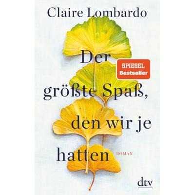 Der größte Spaß, den wir je hatten, Gebundene Ausgabe von Claire Lombardo, dtv
