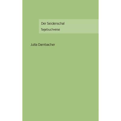 Der Seidenschal, Gebundene Ausgabe von Jutta Dambacher, BoD – Books on Demand, 978-3-8334-3222-4