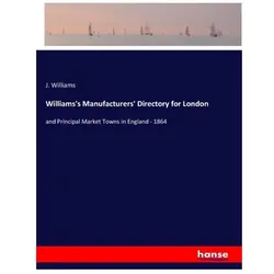 Williams's Manufacturers' Directory for London, Belletristik von J Williams