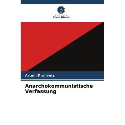 Anarchokommunistische Verfassung, Taschenbuch von Artem Krolivets, Verlag Unser Wissen, 978-620-9-92534-4