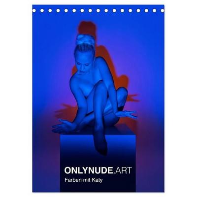 ONLYNUDE.ART – Farben mit Katy (Tischkalender 2027 DIN A5 hoch), CALVENDO Monatskalender