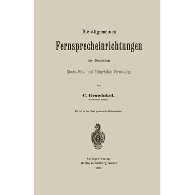 Die allgemeinen Fernsprecheinrichtungen der Deutschen Reichs-Post- und Telegraphen-Verwaltung, Taschenbuch von Carl Grawinkel, Springer Berlin,