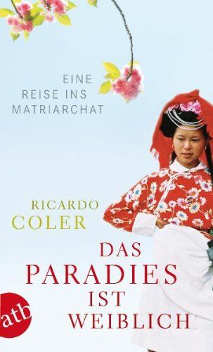 Ricardo Coler - Das Paradies ist weiblich: Eine Reise ins Matriarchat - Preis vom 10.10.2026 11:48:34 h