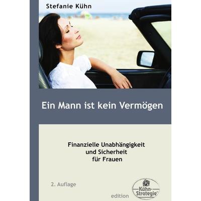 Ein Mann ist kein Vermögen, Taschenbuch von Stefanie Kühn, BoD – Books on Demand