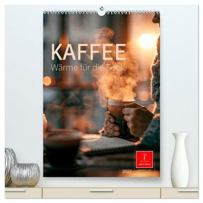 Kaffee - Wärme für die Seele (hochwertiger Premium Wandkalender 2027 DIN A2 hoch), Kunstdruck in Hochglanz