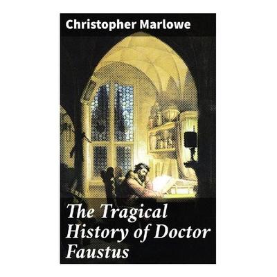 The Tragical History of Doctor Faustus, Taschenbuch von Christopher Marlowe, Good Press, 978-80-272-8455-9