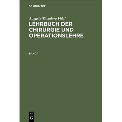 Lehrbuch der Chirurgie und Operationslehre. Band 1, Gebundene Ausgabe von Auguste Théodore Vidal, De Gruyter, 978-3-11-123043-6